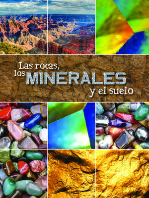 cover image of Las rocas, los minerales y el suelo: Rocks, Minerals, and Soil